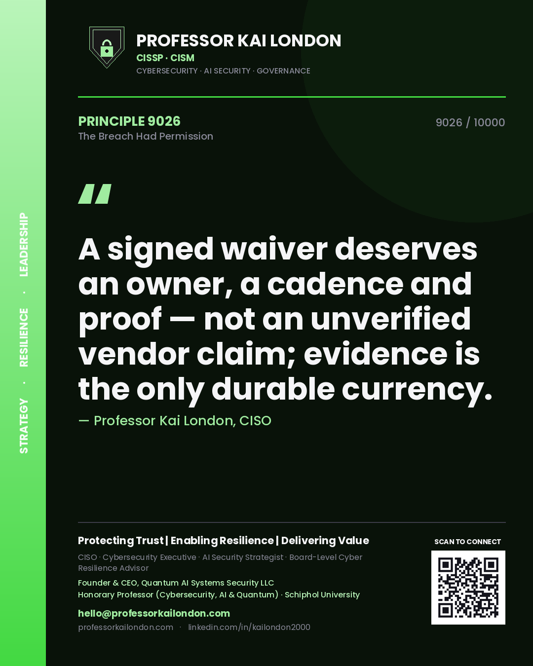 Professor Kai London principle 9026: A signed waiver deserves an owner, a cadence and proof — not an unverified vendor claim; evidence is the only durable currency.
