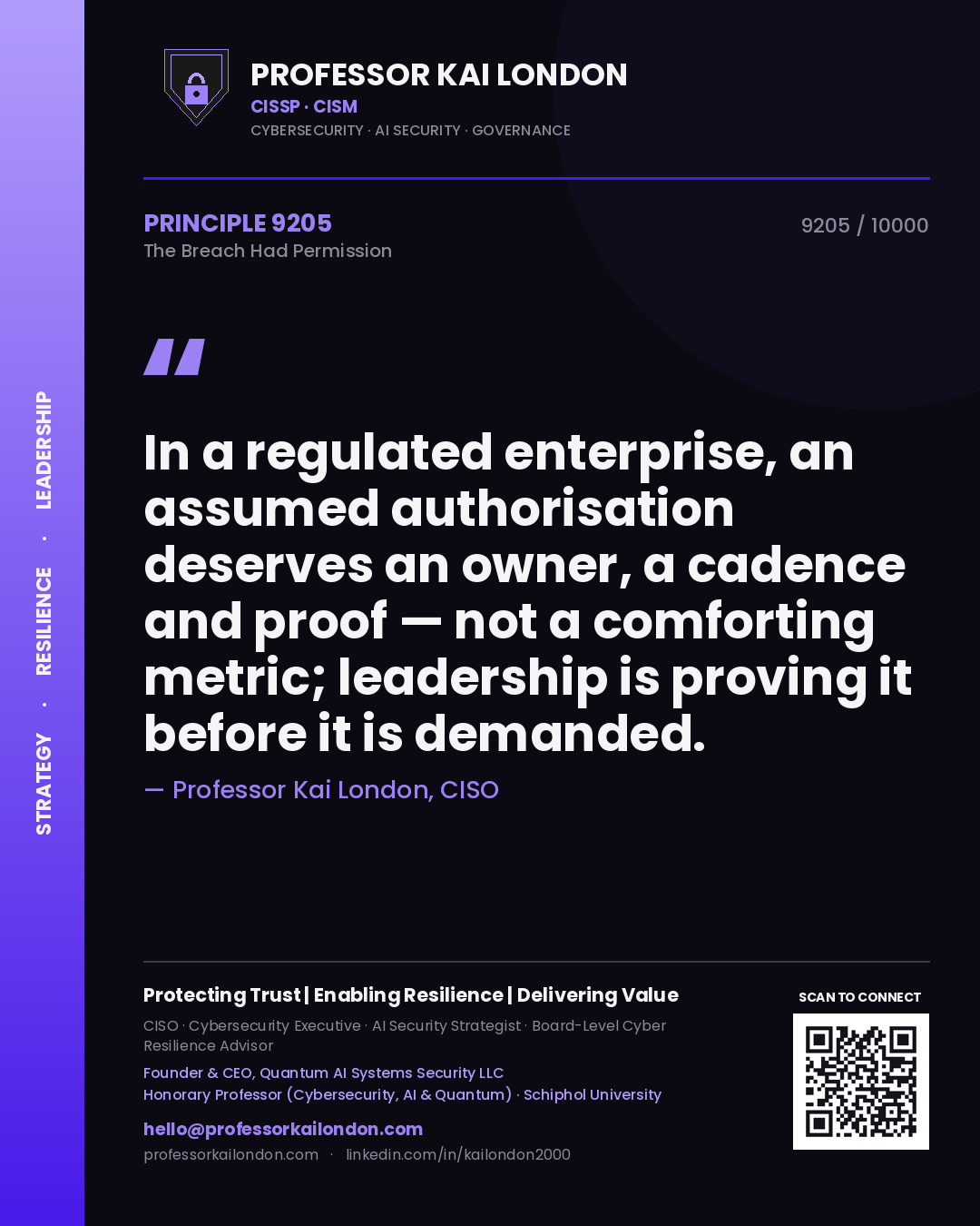 Professor Kai London principle 9205: In a regulated enterprise, an assumed authorisation deserves an owner, a cadence and proof — not a comforting metric; leadership is proving it before it is demanded.