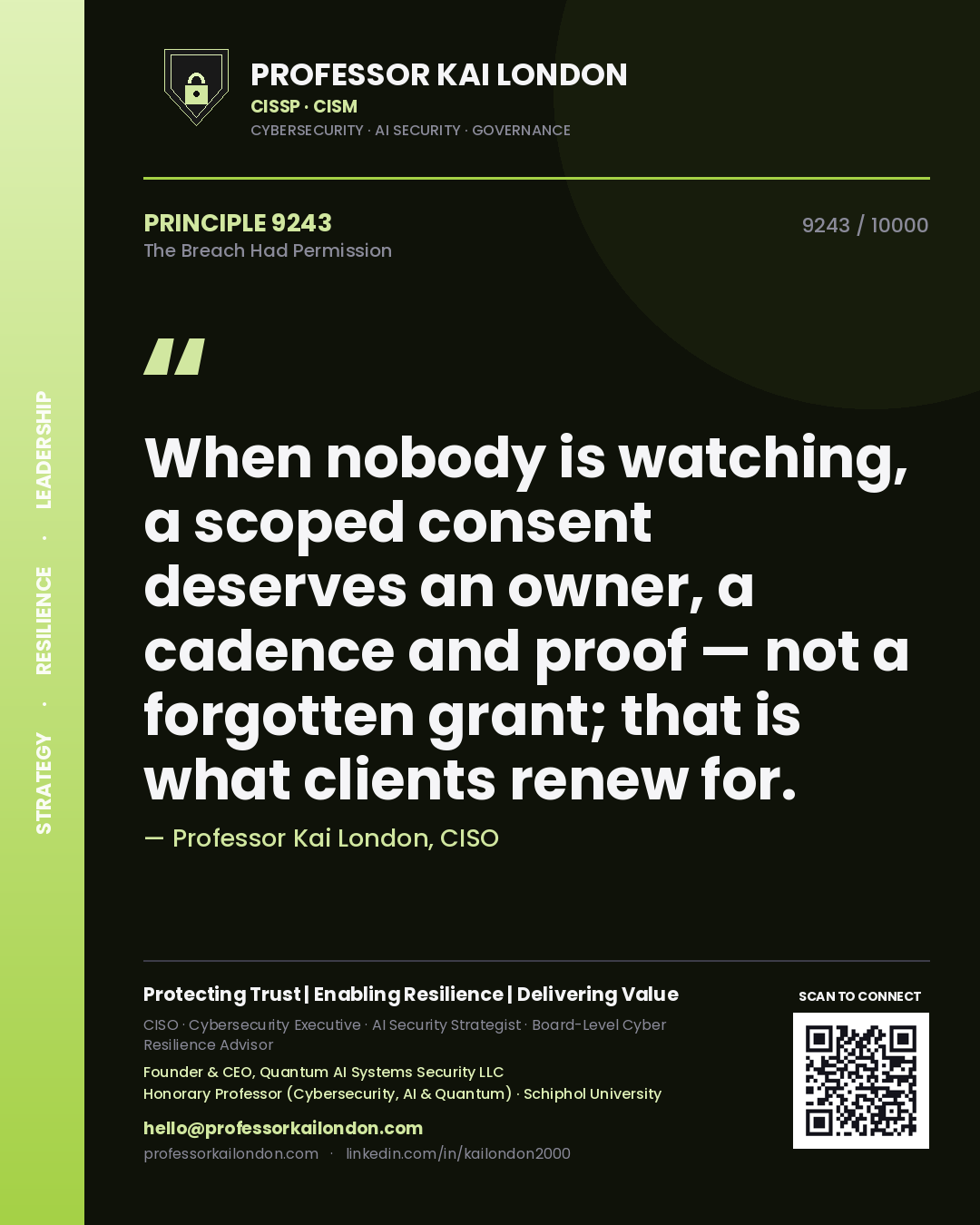 Quote card by Professor Kai London reading 'When nobody is watching, a scoped consent deserves an owner, a cadence and proof — not a forgotten grant; that is what clients renew for.'. From the book The Breach Had Permission.
