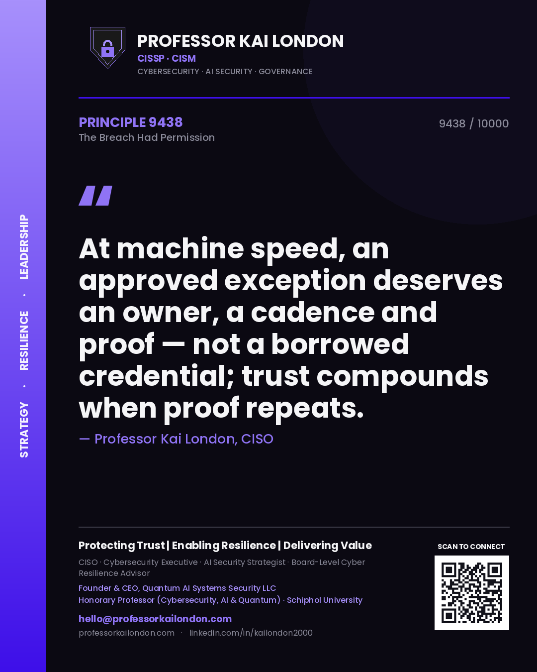 Quote card by Professor Kai London reading 'At machine speed, an approved exception deserves an owner, a cadence and proof — not a borrowed credential; trust compounds when proof repeats.'. From the book The Breach Had Permission.