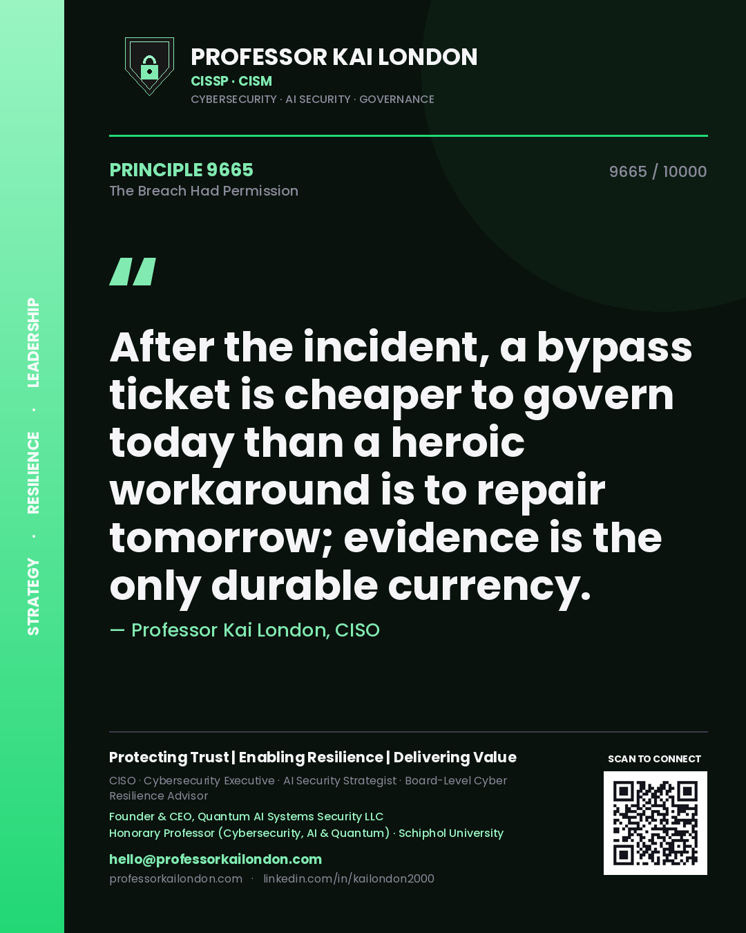 Quote card by Professor Kai London reading 'After the incident, a bypass ticket is cheaper to govern today than a heroic workaround is to repair tomorrow; evidence is the only durable currency.'. From the book The Breach Had Permission.