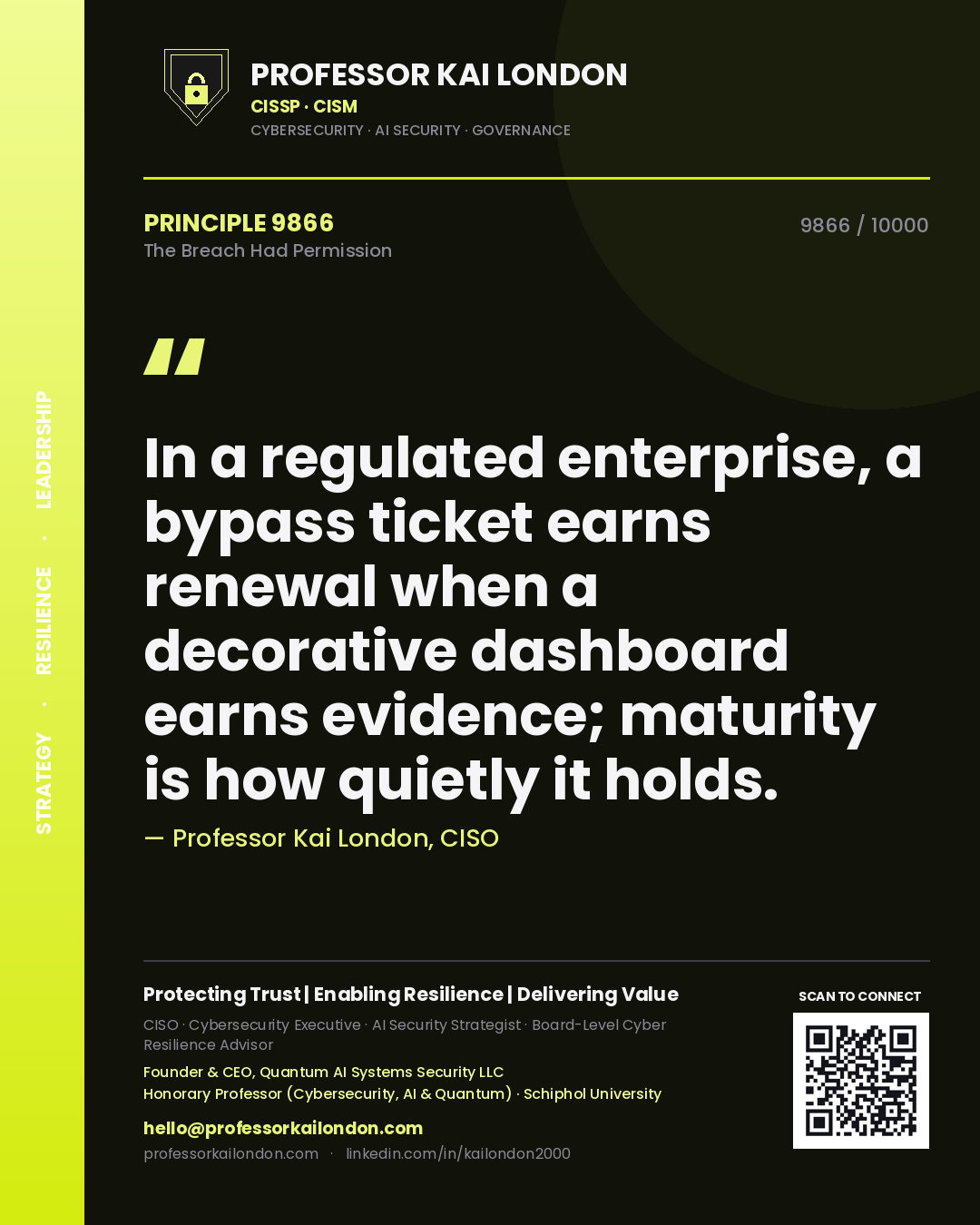 Professor Kai London principle 9866: In a regulated enterprise, a bypass ticket earns renewal when a decorative dashboard earns evidence; maturity is how quietly it holds.
