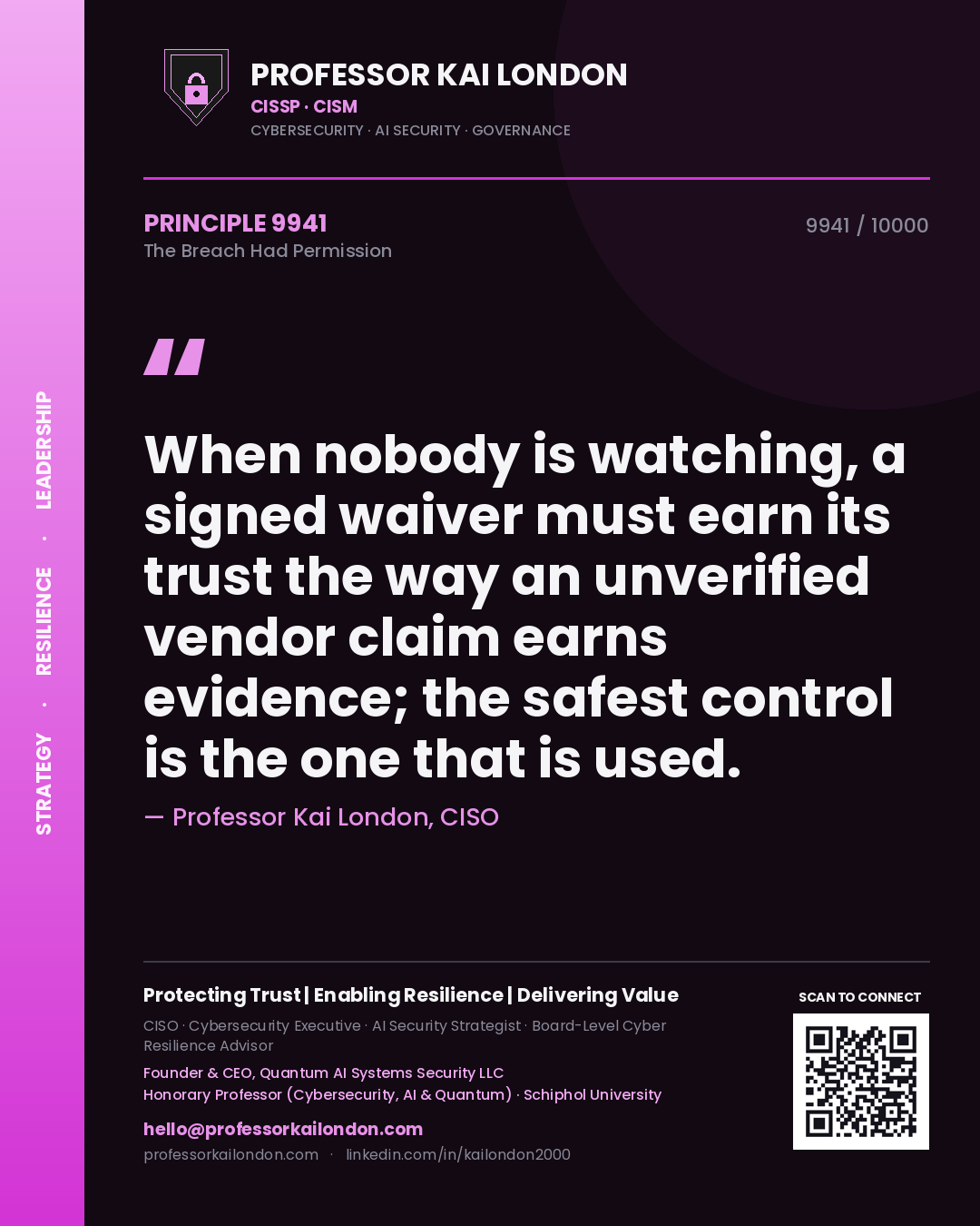 Professor Kai London principle 9941: When nobody is watching, a signed waiver must earn its trust the way an unverified vendor claim earns evidence; the safest control is the one that is used.