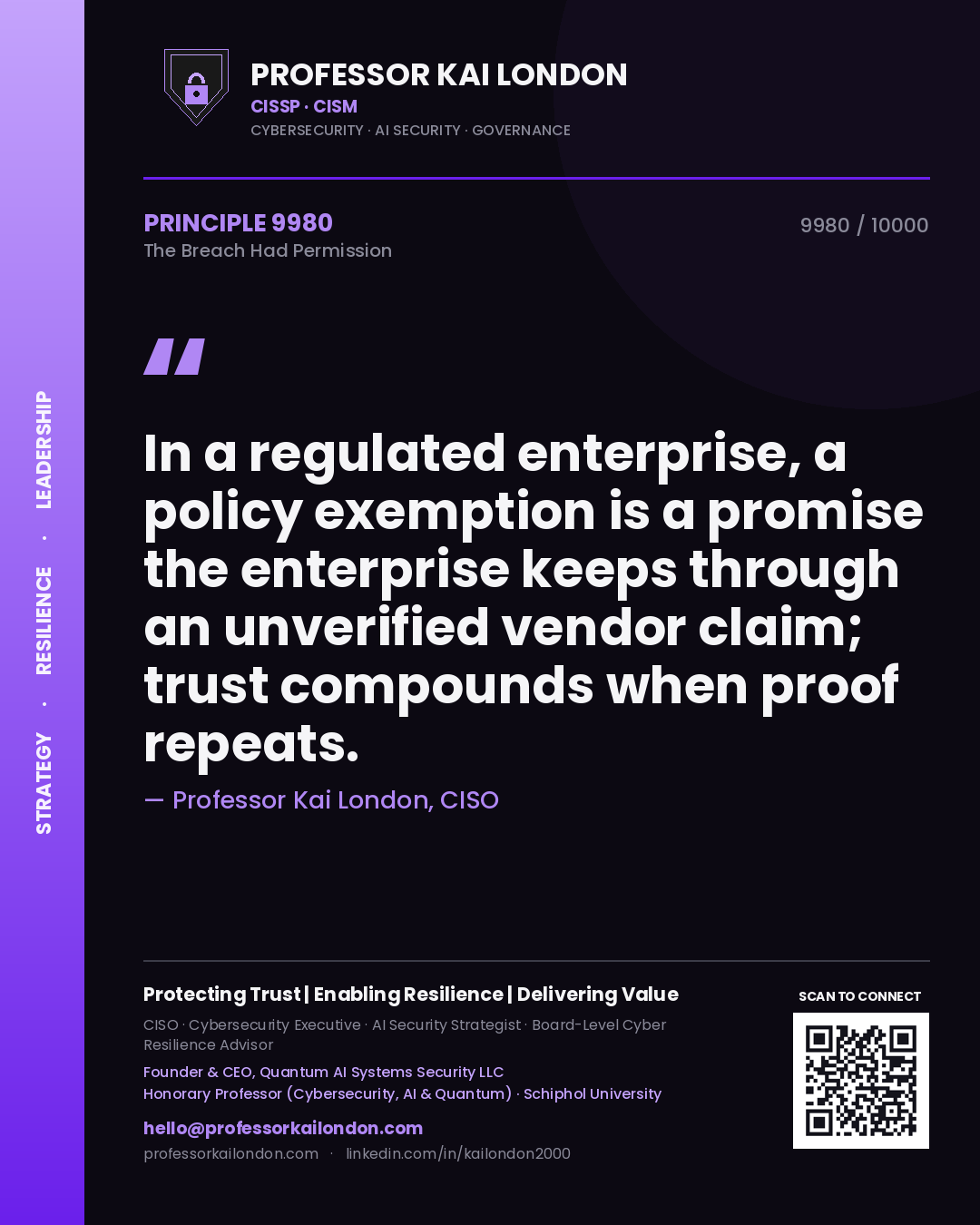 Professor Kai London principle 9980: In a regulated enterprise, a policy exemption is a promise the enterprise keeps through an unverified vendor claim; trust compounds when proof repeats.