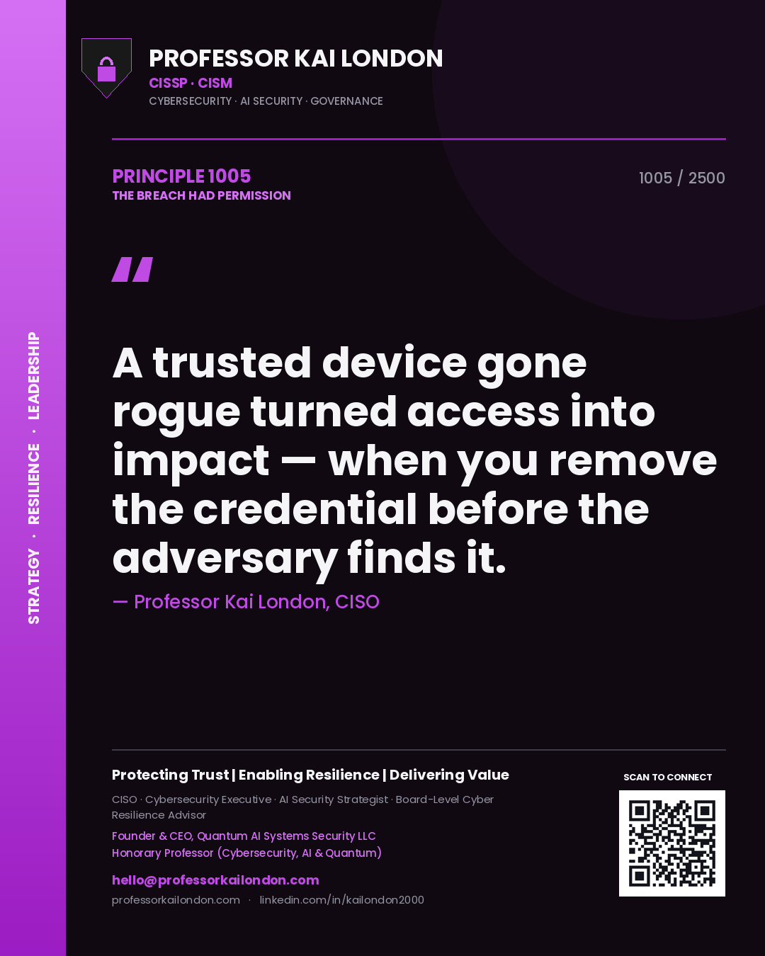 Professor Kai London principle 1005: A trusted device gone rogue turned access into impact — when you remove the credential before the adversary finds it.