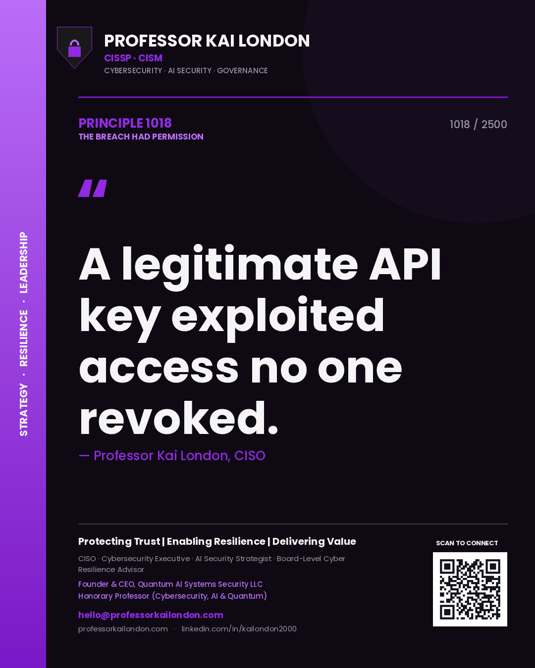 Professor Kai London principle 1018: A legitimate API key exploited access no one revoked.
