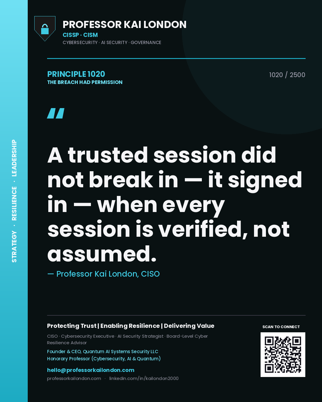 Professor Kai London principle 1020: A trusted session did not break in — it signed in — when every session is verified, not assumed.