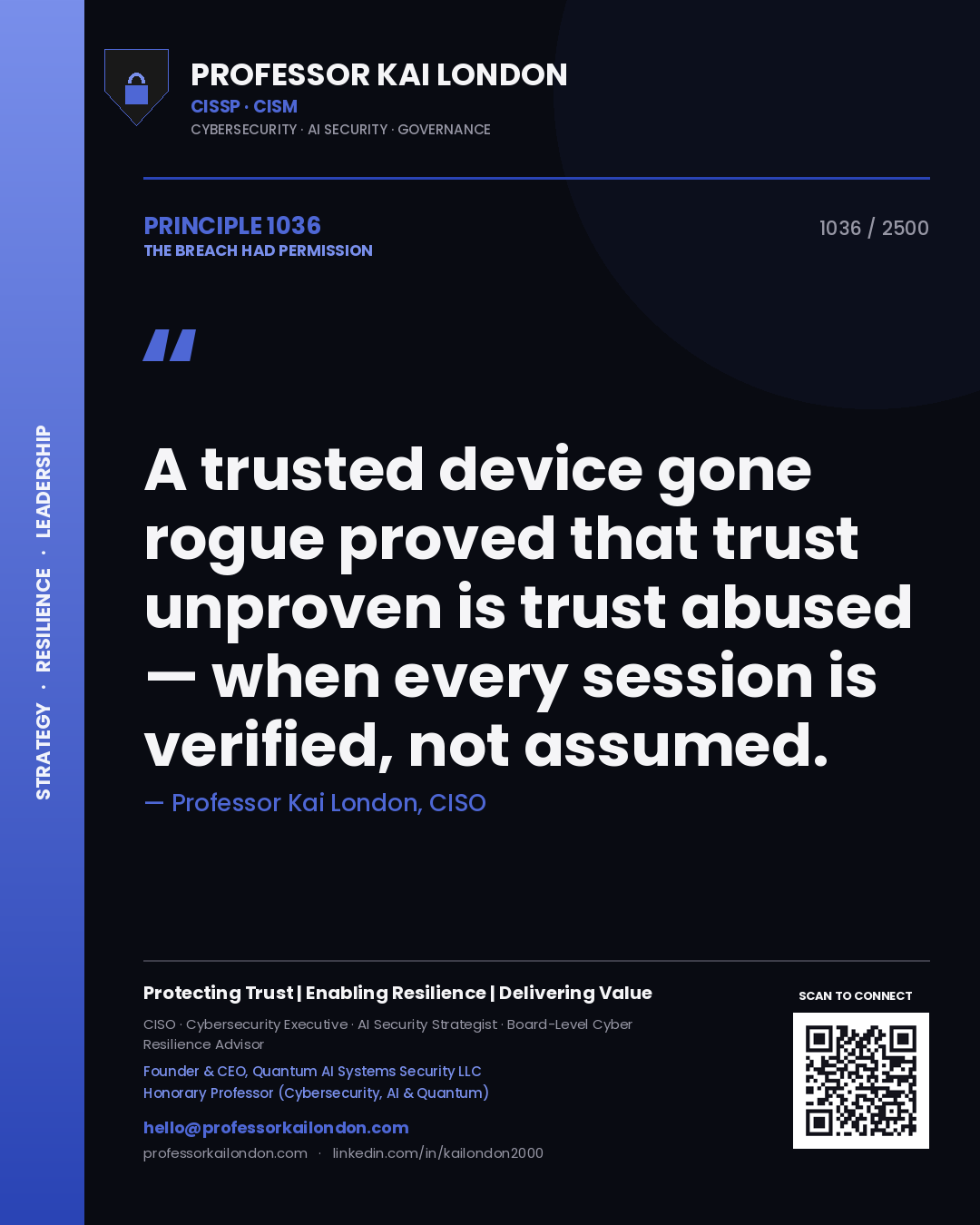 Professor Kai London principle 1036: A trusted device gone rogue proved that trust unproven is trust abused — when every session is verified, not assumed.