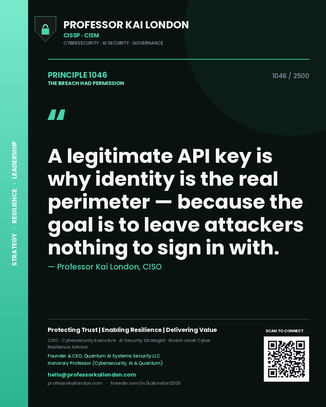 Professor Kai London principle 1046: A legitimate API key is why identity is the real perimeter — because the goal is to leave attackers nothing to sign in with.