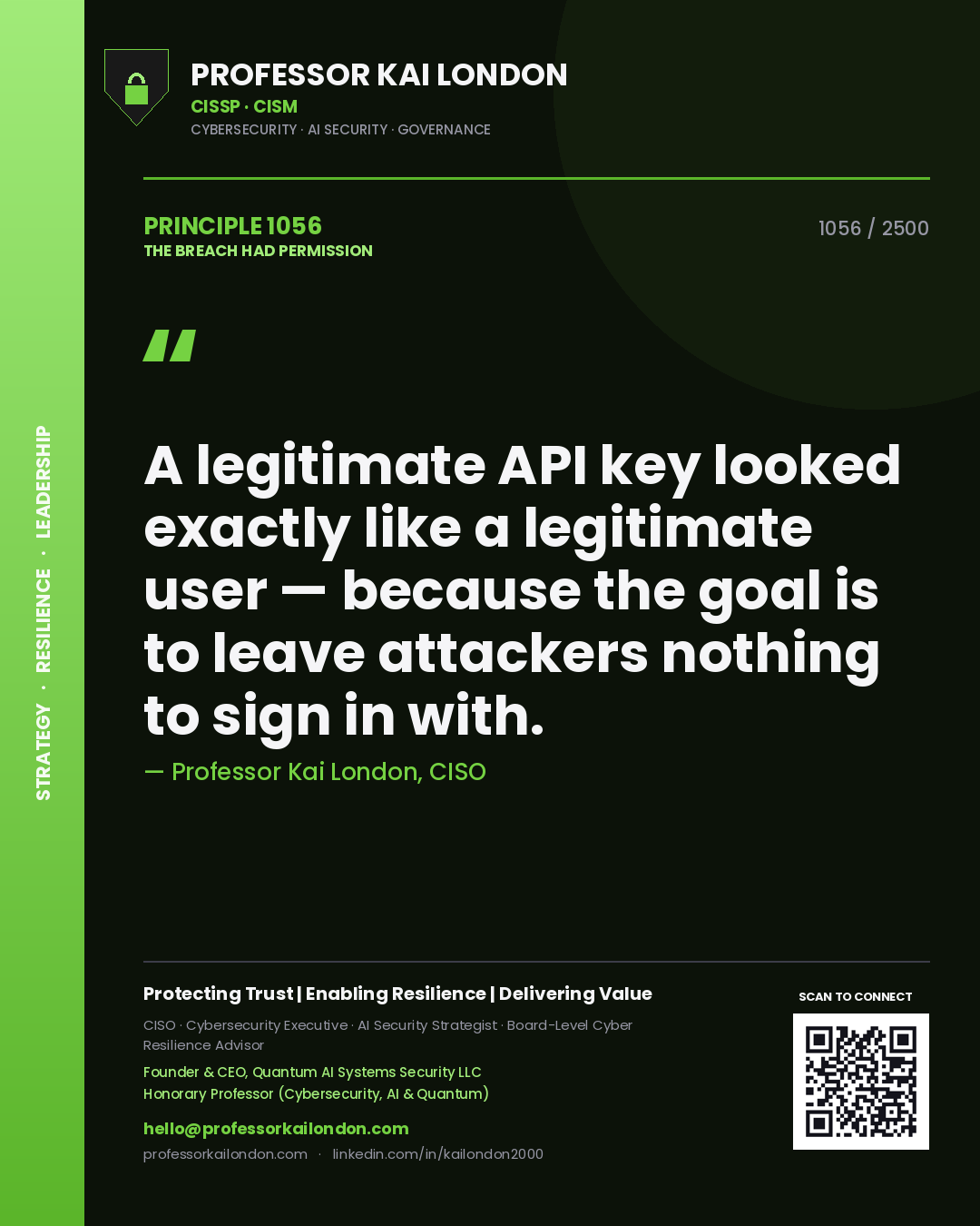 Professor Kai London principle 1056: A legitimate API key looked exactly like a legitimate user — because the goal is to leave attackers nothing to sign in with.