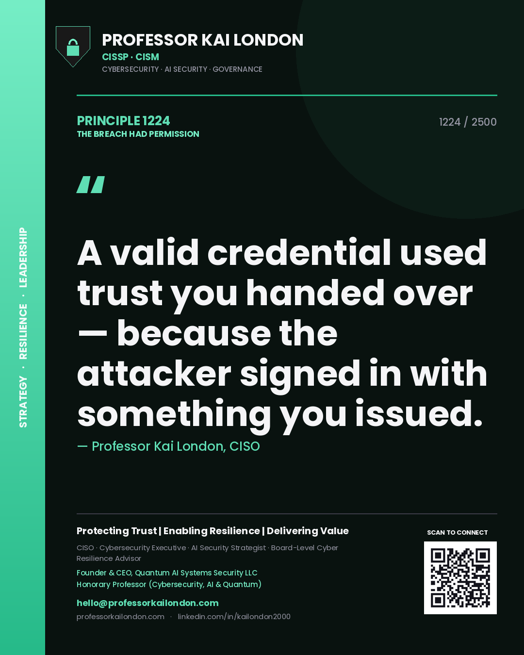 Professor Kai London principle 1224: A valid credential used trust you handed over — because the attacker signed in with something you issued.