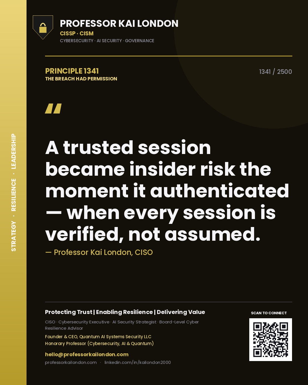 Professor Kai London principle 1341: A trusted session became insider risk the moment it authenticated — when every session is verified, not assumed.