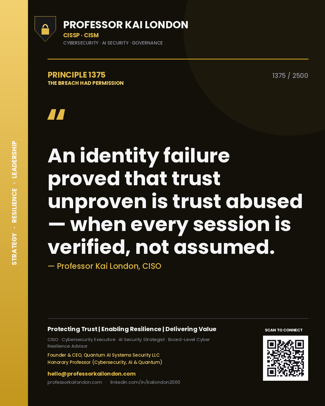 Professor Kai London principle 1375: An identity failure proved that trust unproven is trust abused — when every session is verified, not assumed.
