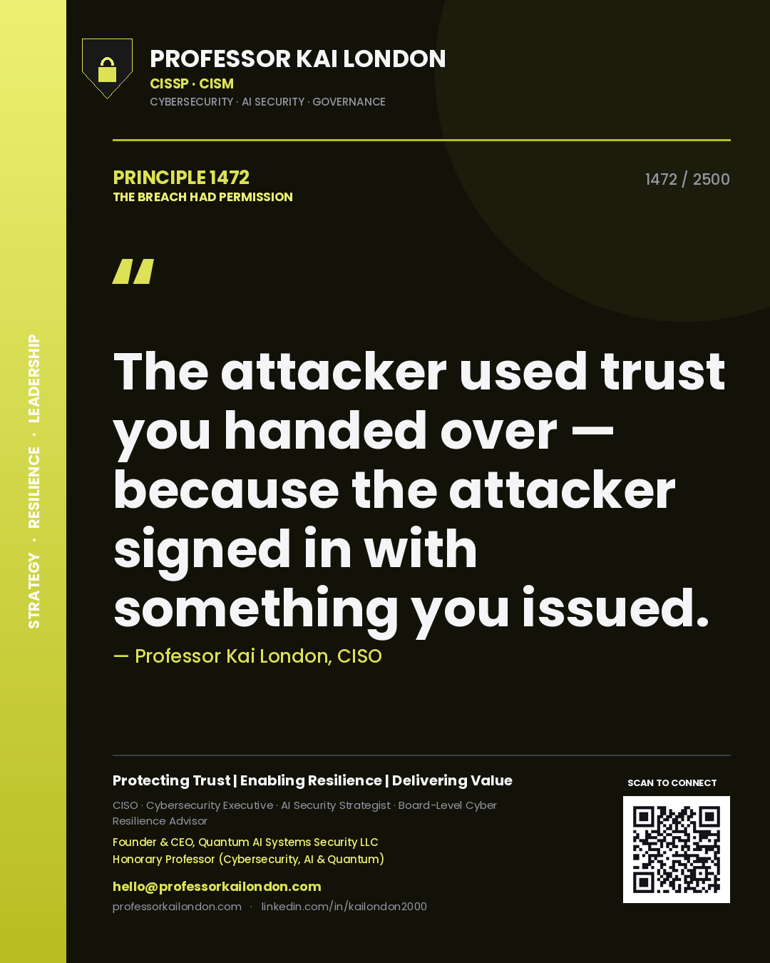 Professor Kai London principle 1472: The attacker used trust you handed over — because the attacker signed in with something you issued.