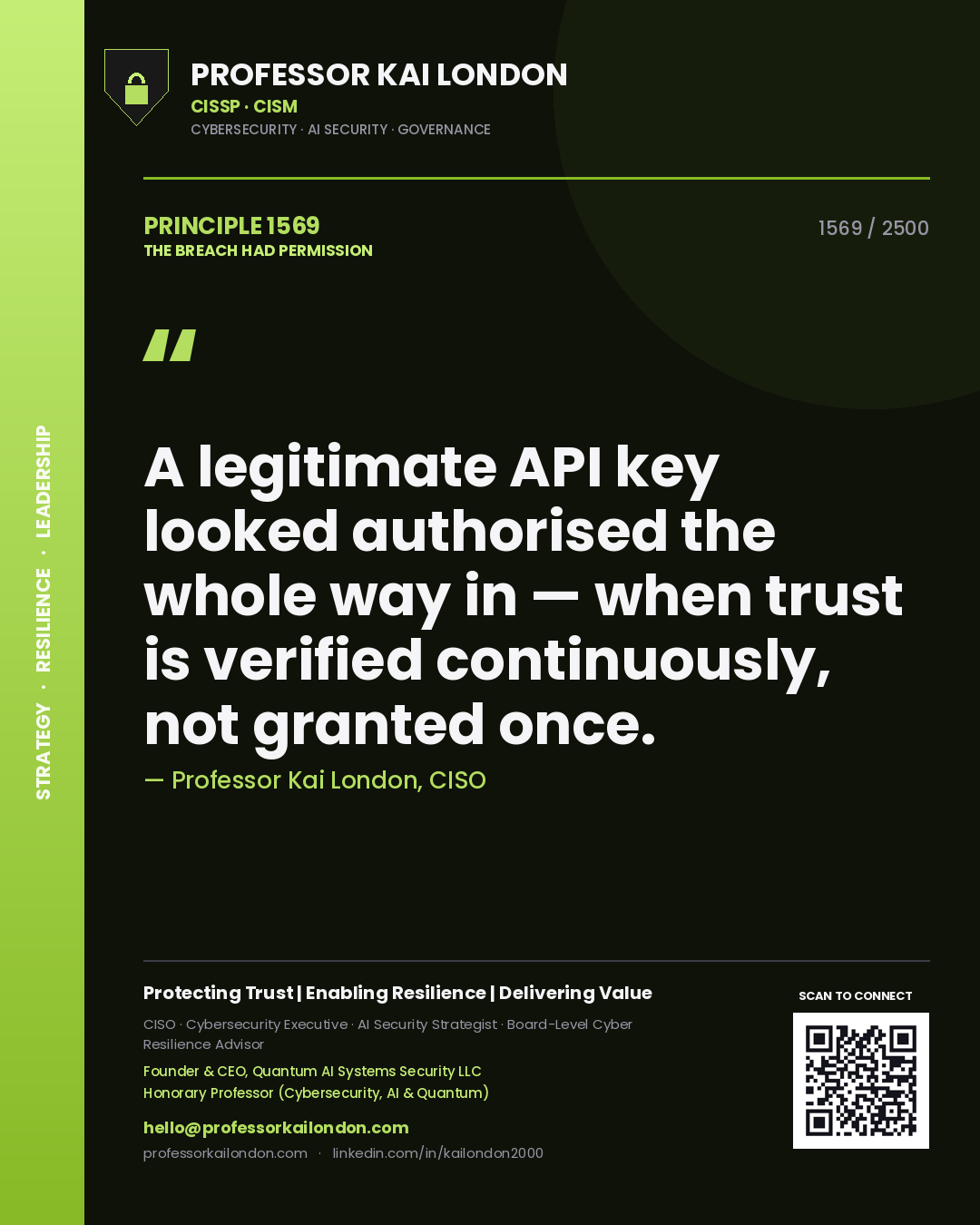 Professor Kai London principle 1569: A legitimate API key looked authorised the whole way in — when trust is verified continuously, not granted once.