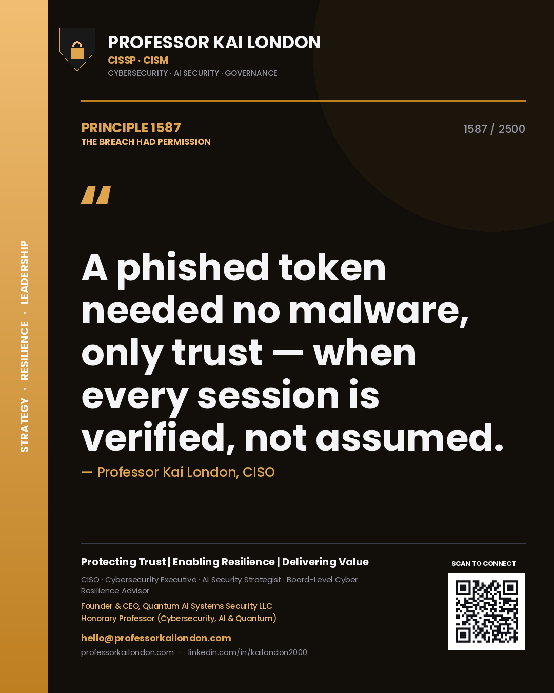 Professor Kai London principle 1587: A phished token needed no malware, only trust — when every session is verified, not assumed.