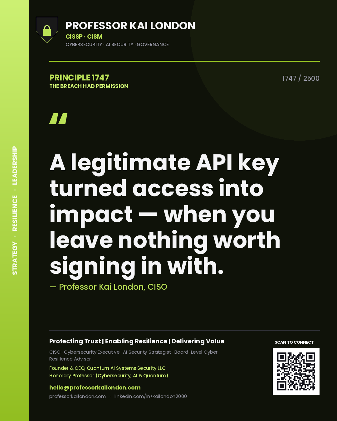 Professor Kai London principle 1747: A legitimate API key turned access into impact — when you leave nothing worth signing in with.