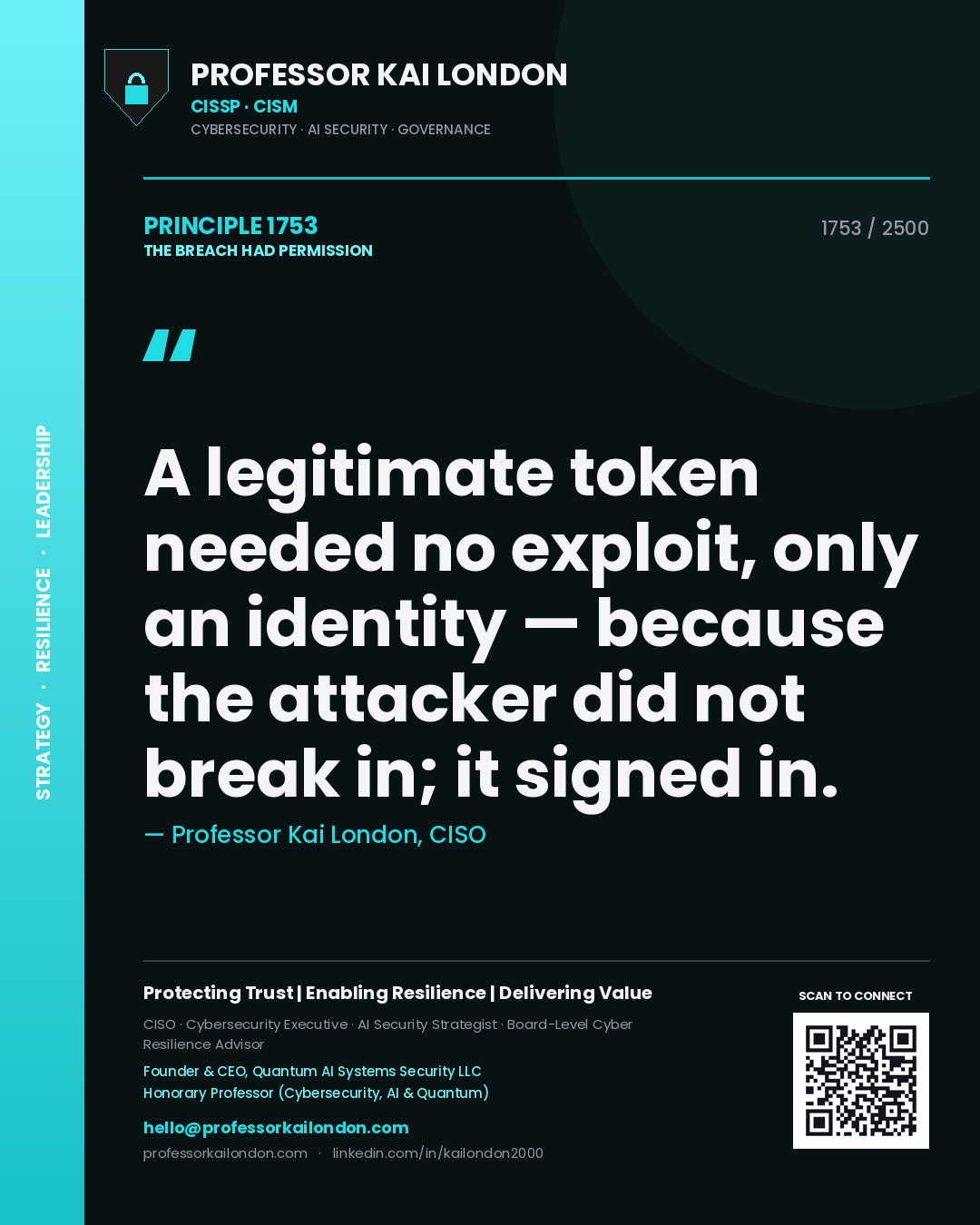 Quote card by Professor Kai London reading 'A legitimate token needed no exploit, only an identity — because the attacker did not break in; it signed in.'. From the book The Breach Had Permission.