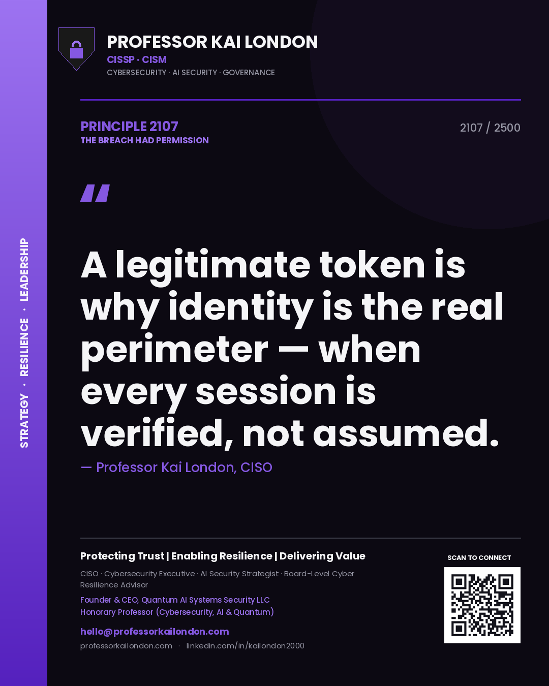 Professor Kai London principle 2107: A legitimate token is why identity is the real perimeter — when every session is verified, not assumed.