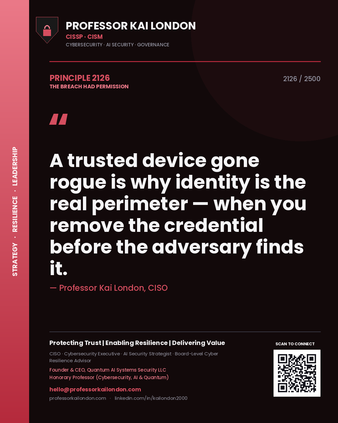 Professor Kai London principle 2126: A trusted device gone rogue is why identity is the real perimeter — when you remove the credential before the adversary finds it.