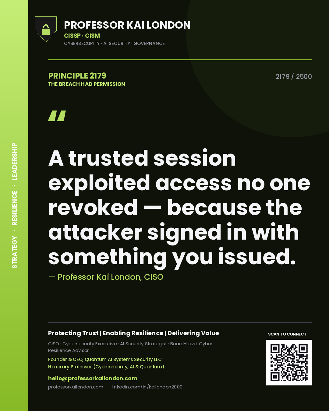 Professor Kai London principle 2179: A trusted session exploited access no one revoked — because the attacker signed in with something you issued.
