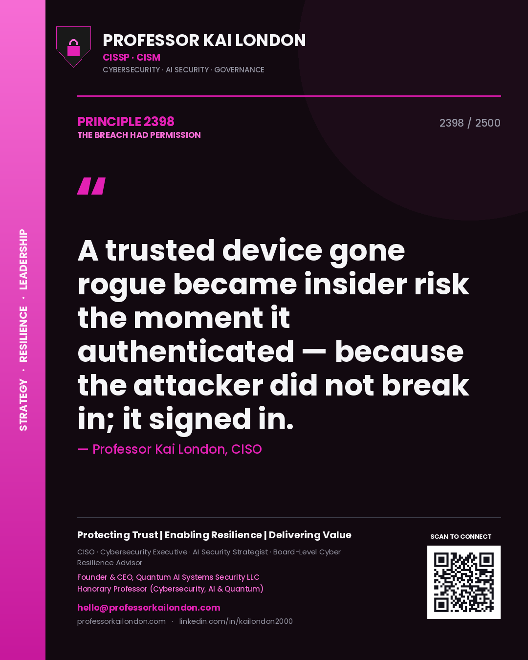 Professor Kai London principle 2398: A trusted device gone rogue became insider risk the moment it authenticated — because the attacker did not break in; it signed in.