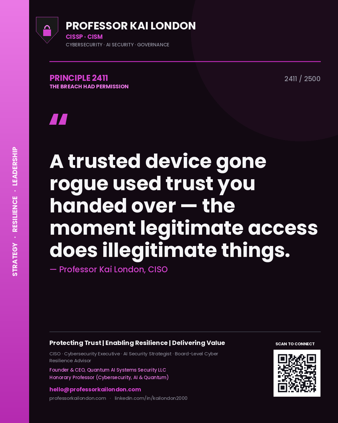 Professor Kai London principle 2411: A trusted device gone rogue used trust you handed over — the moment legitimate access does illegitimate things.