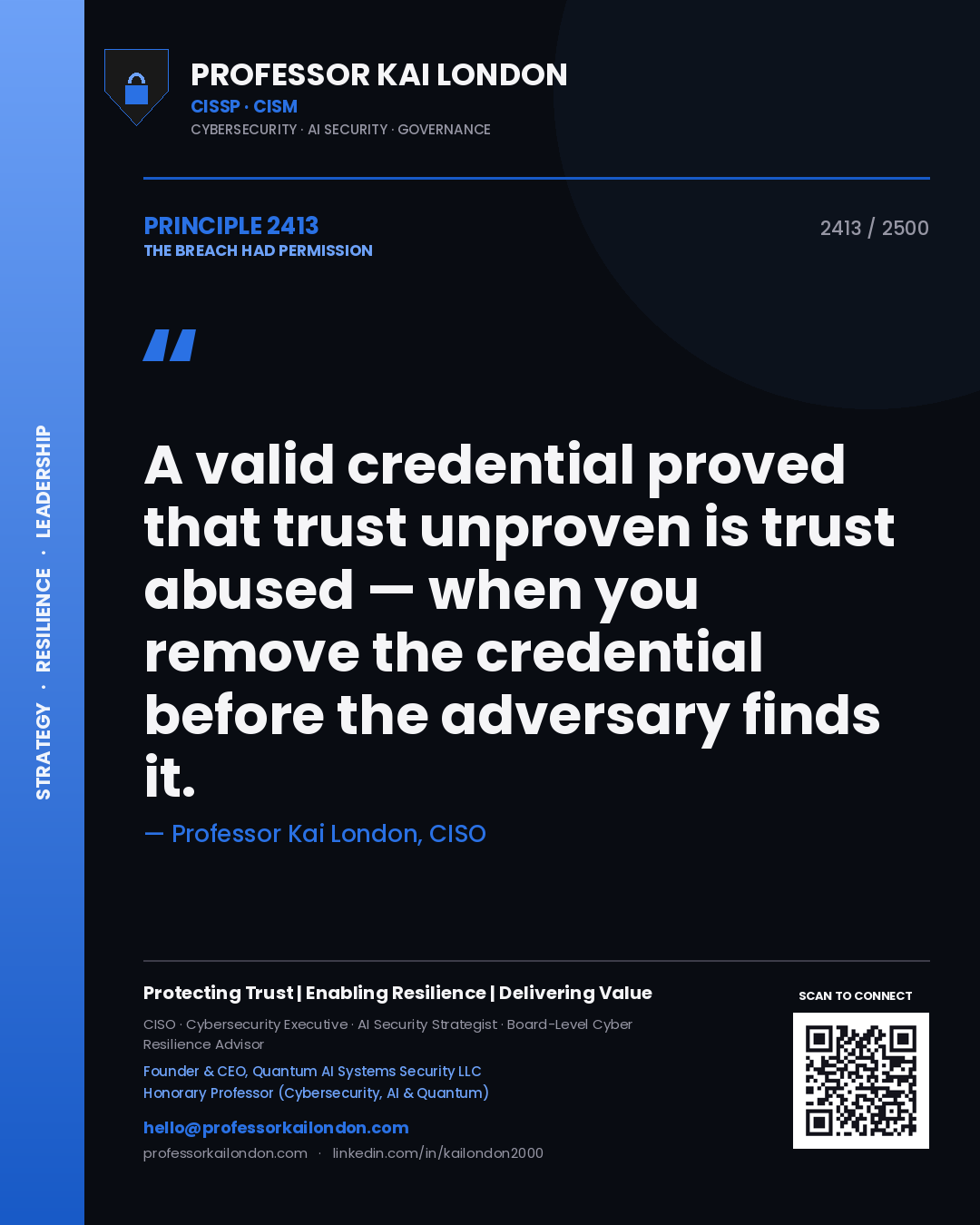 Professor Kai London principle 2413: A valid credential proved that trust unproven is trust abused — when you remove the credential before the adversary finds it.