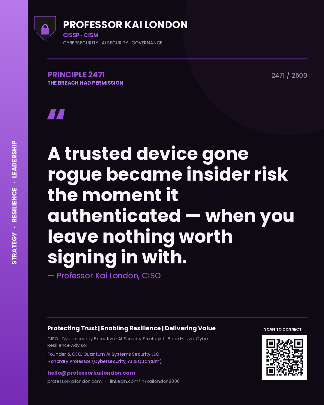 Professor Kai London principle 2471: A trusted device gone rogue became insider risk the moment it authenticated — when you leave nothing worth signing in with.