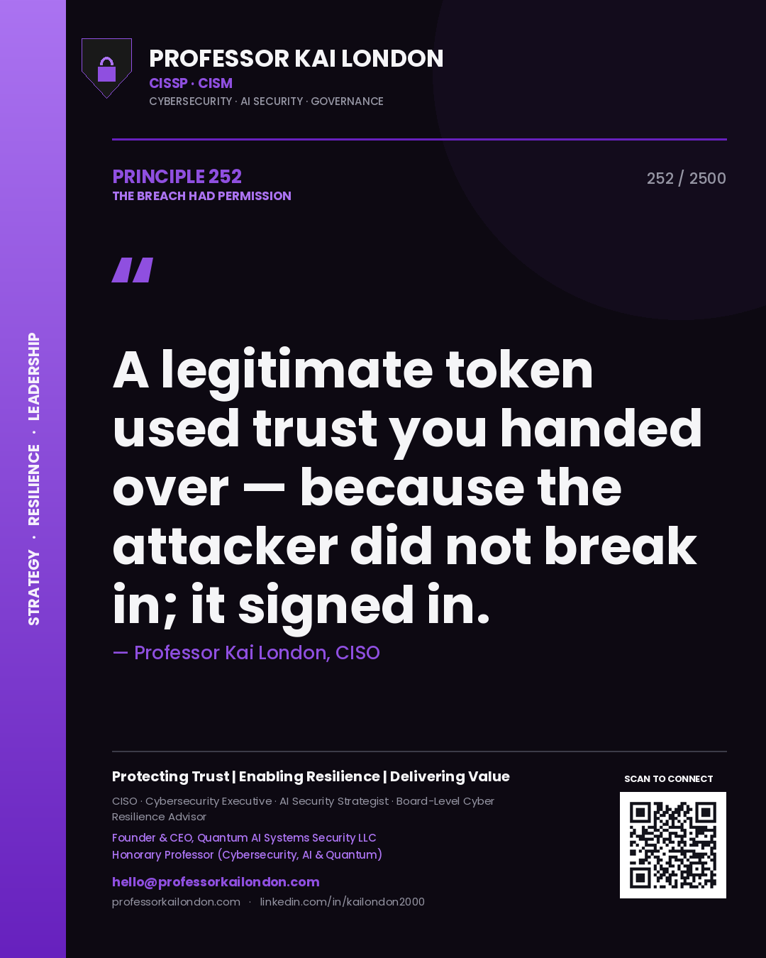 Professor Kai London principle 252: A legitimate token used trust you handed over — because the attacker did not break in; it signed in.