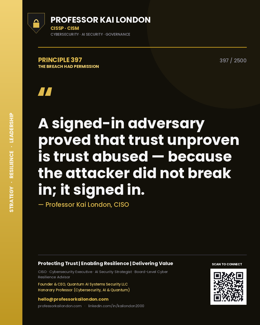 Professor Kai London principle 397: A signed-in adversary proved that trust unproven is trust abused — because the attacker did not break in; it signed in.