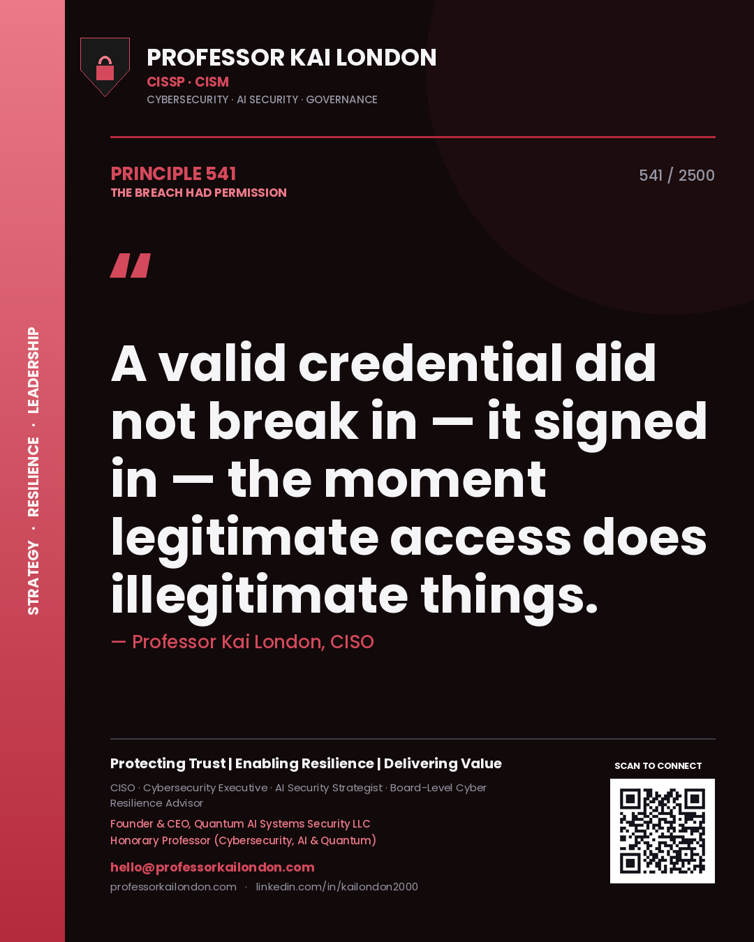 Professor Kai London principle 541: A valid credential did not break in — it signed in — the moment legitimate access does illegitimate things.
