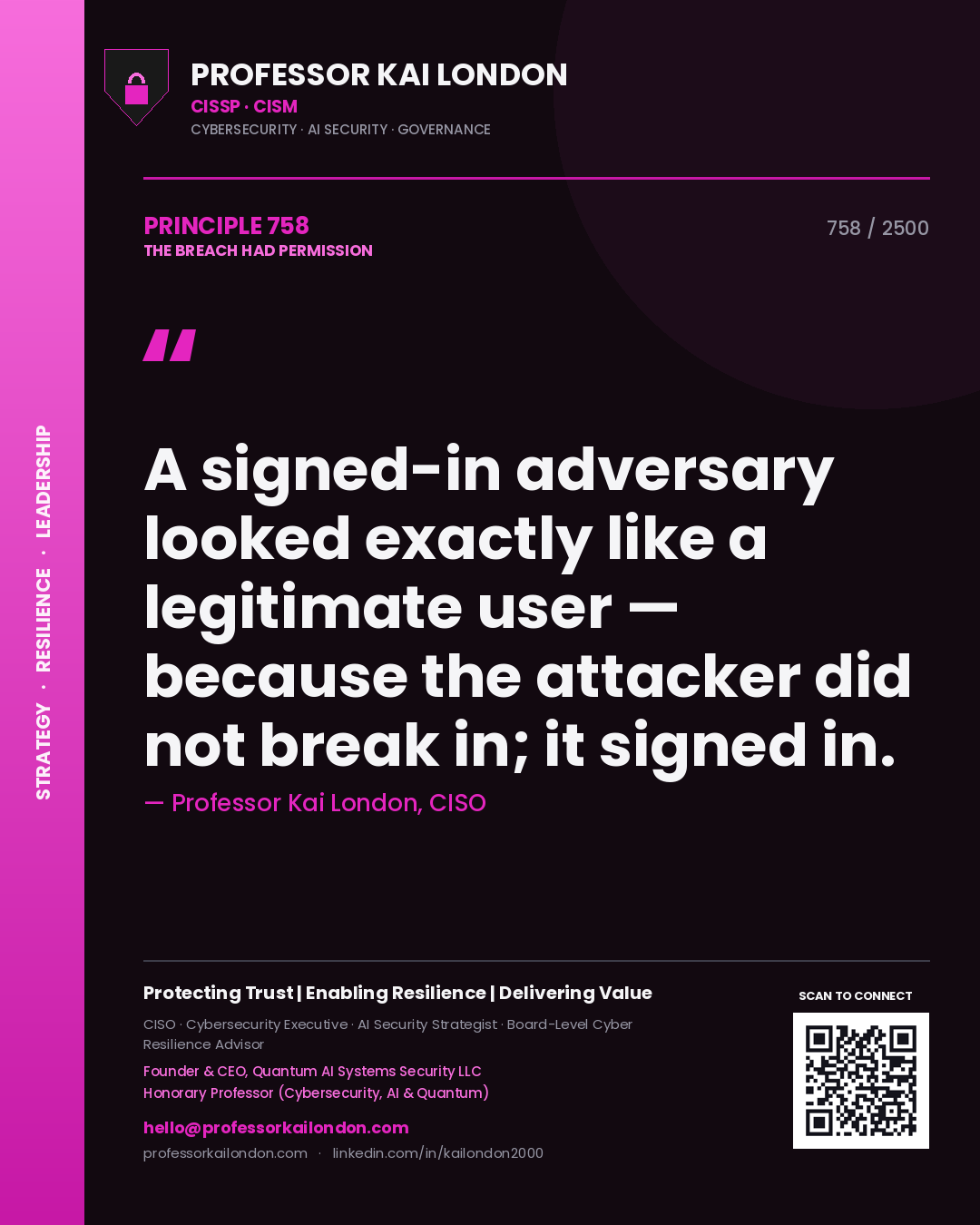 Professor Kai London principle 758: A signed-in adversary looked exactly like a legitimate user — because the attacker did not break in; it signed in.