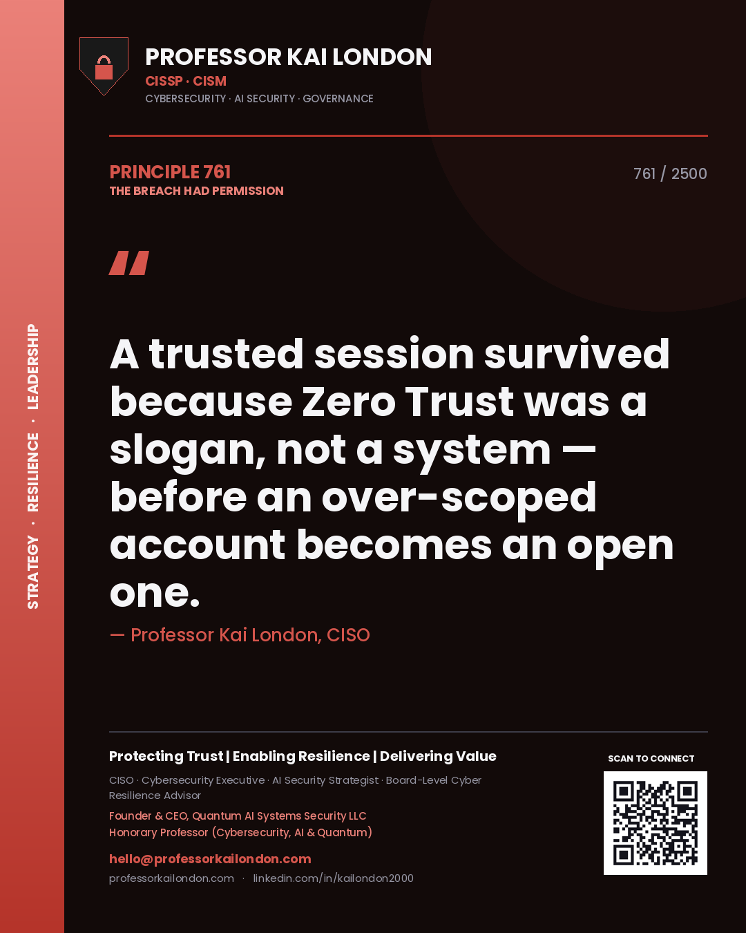 Professor Kai London principle 761: A trusted session survived because Zero Trust was a slogan, not a system — before an over-scoped account becomes an open one.