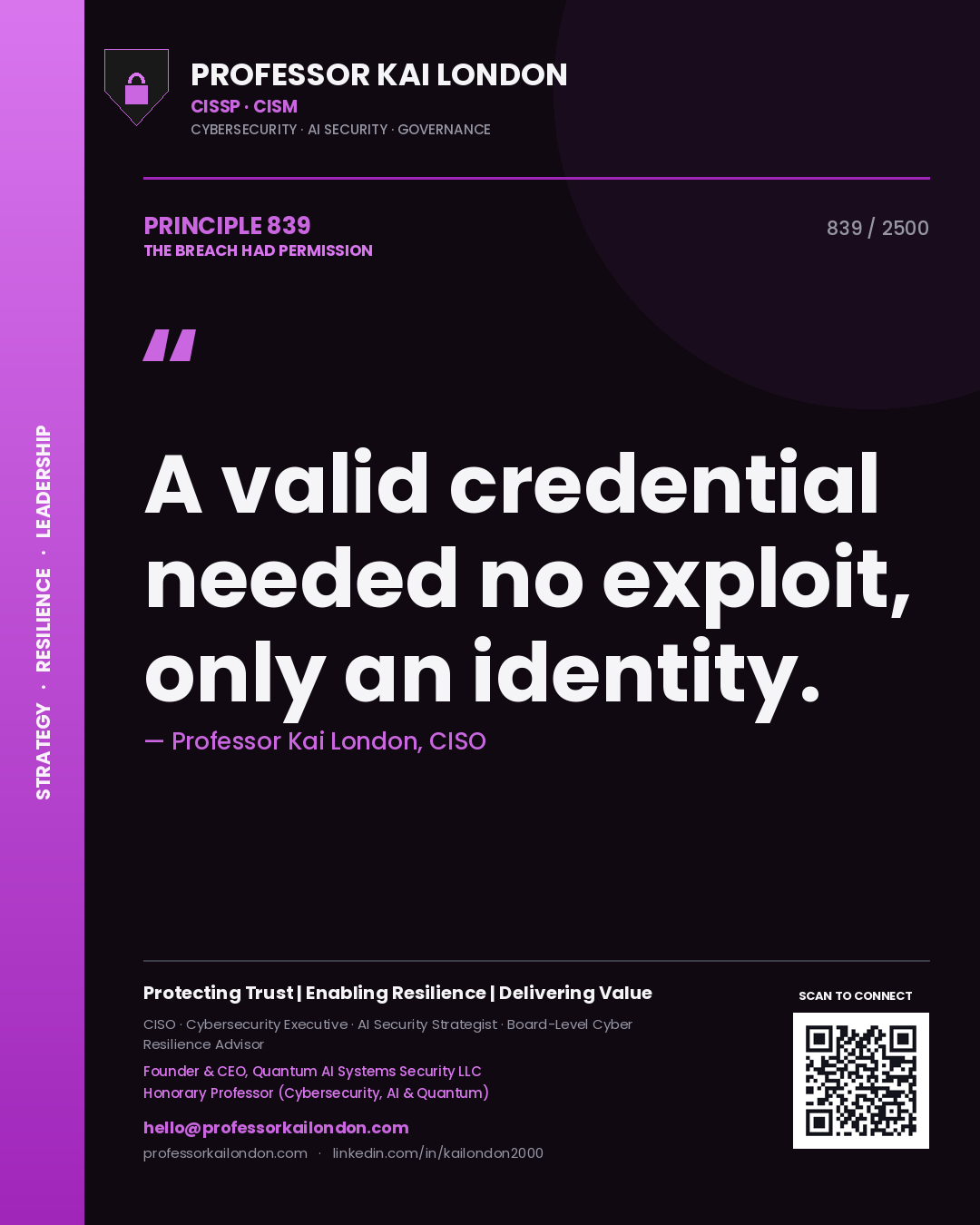 Professor Kai London principle 839: A valid credential needed no exploit, only an identity.