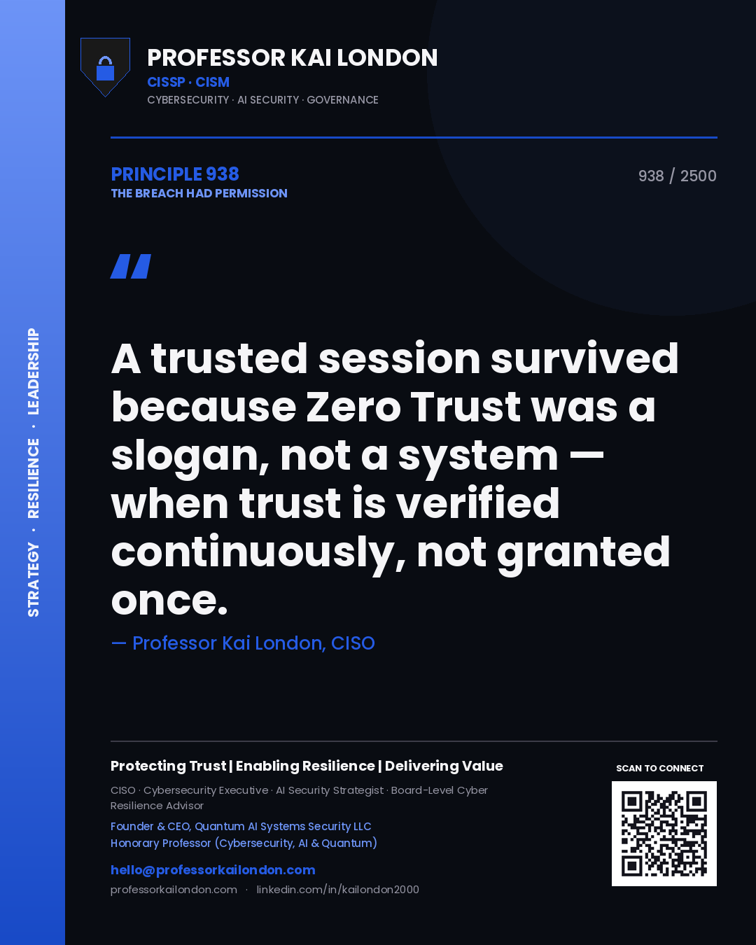 Professor Kai London principle 938: A trusted session survived because Zero Trust was a slogan, not a system — when trust is verified continuously, not granted once.