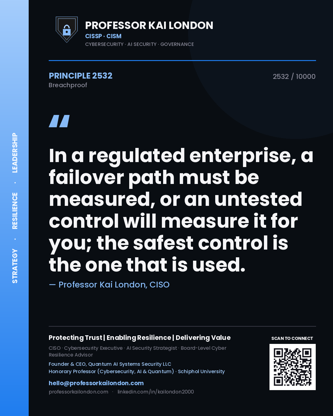 Quote card by Professor Kai London reading 'In a regulated enterprise, a failover path must be measured, or an untested control will measure it for you; the safest control is the one that is used.'. From the book Breachproof.