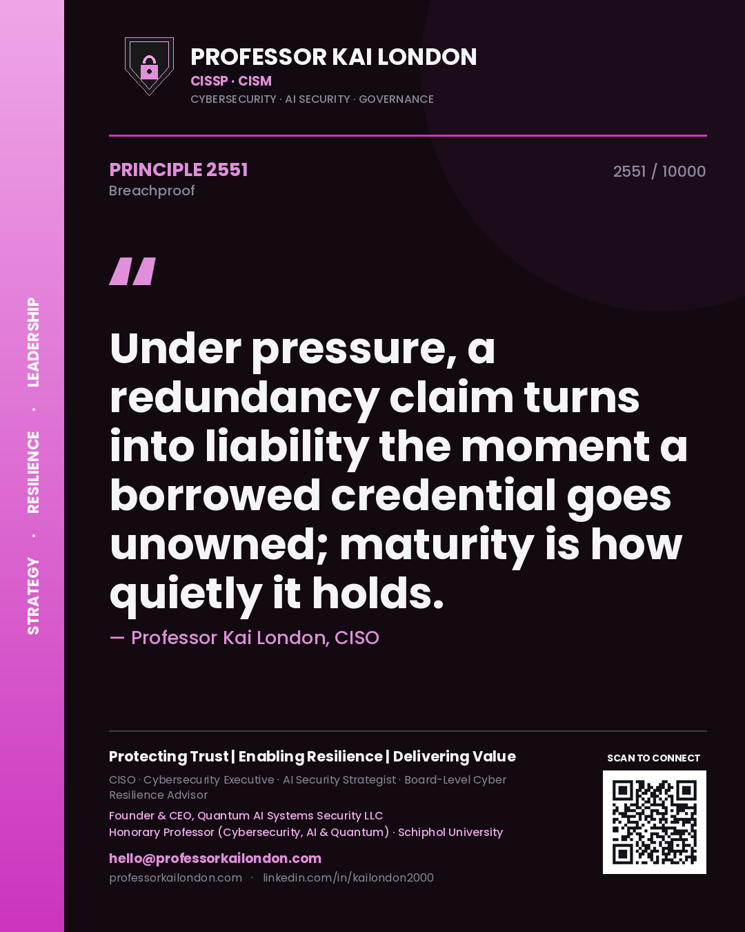 Quote card by Professor Kai London reading 'Under pressure, a redundancy claim turns into liability the moment a borrowed credential goes unowned; maturity is how quietly it holds.'. From the book Breachproof.