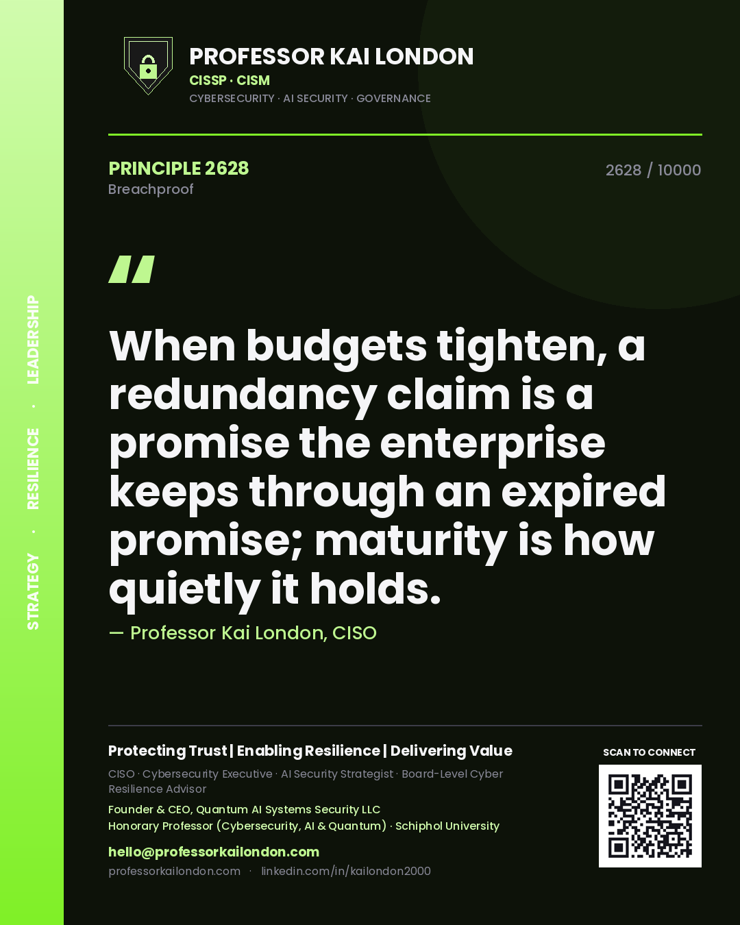 Quote card by Professor Kai London reading 'When budgets tighten, a redundancy claim is a promise the enterprise keeps through an expired promise; maturity is how quietly it holds.'. From the book Breachproof.