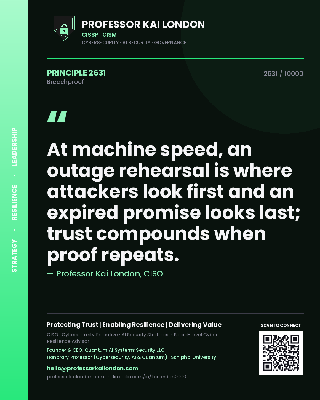 Professor Kai London principle 2631: At machine speed, an outage rehearsal is where attackers look first and an expired promise looks last; trust compounds when proof repeats.