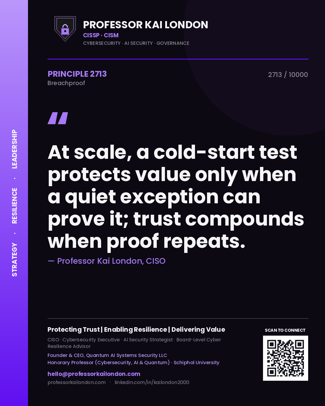 Quote card by Professor Kai London reading 'At scale, a cold-start test protects value only when a quiet exception can prove it; trust compounds when proof repeats.'. From the book Breachproof.
