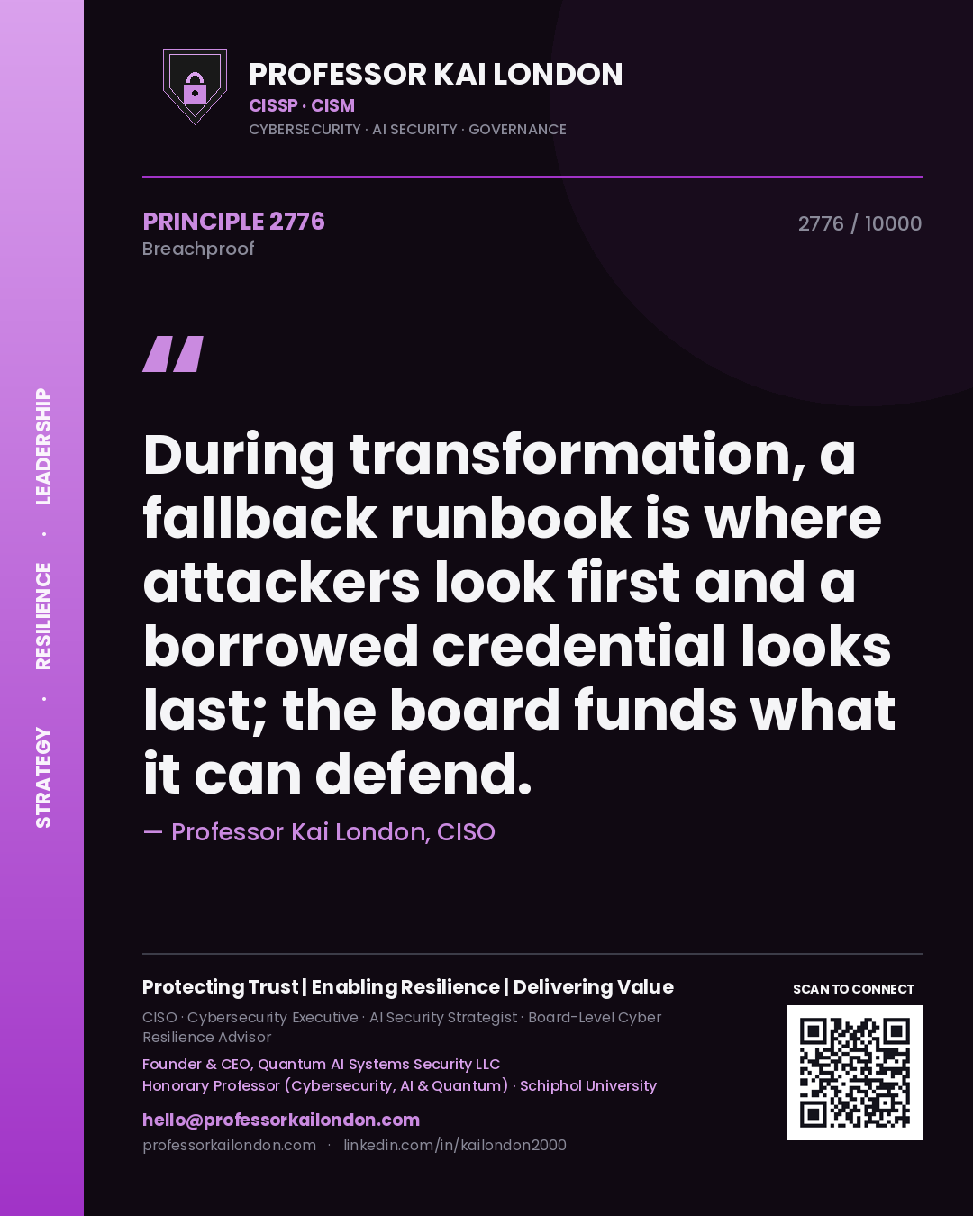 Quote card by Professor Kai London reading 'During transformation, a fallback runbook is where attackers look first and a borrowed credential looks last; the board funds what it can defend.'. From the book Breachproof.