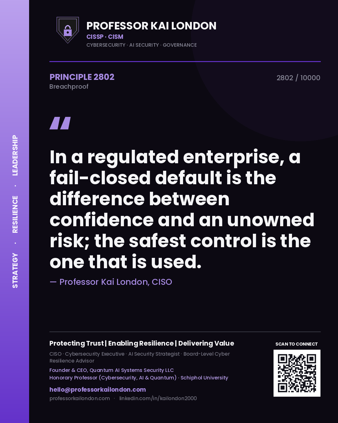 Professor Kai London principle 2802: In a regulated enterprise, a fail-closed default is the difference between confidence and an unowned risk; the safest control is the one that is used.
