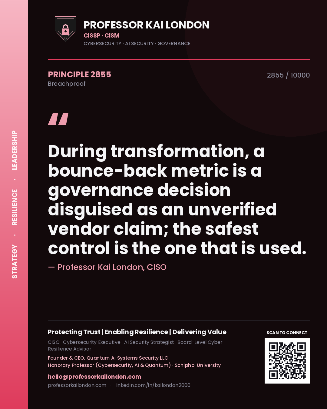 Professor Kai London principle 2855: During transformation, a bounce-back metric is a governance decision disguised as an unverified vendor claim; the safest control is the one that is used.