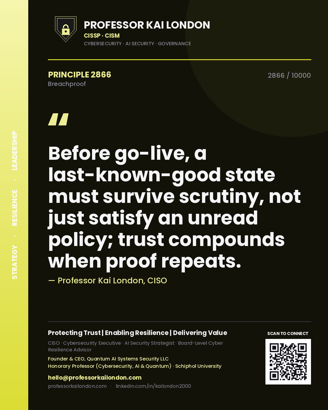 Quote card by Professor Kai London reading 'Before go-live, a last-known-good state must survive scrutiny, not just satisfy an unread policy; trust compounds when proof repeats.'. From the book Breachproof.