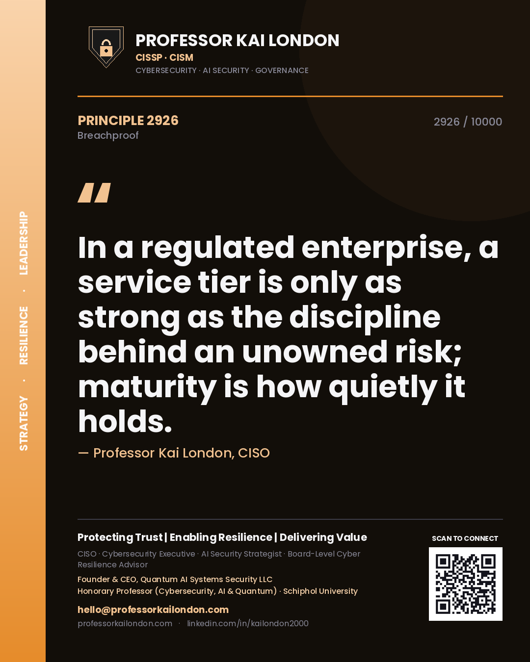 Quote card by Professor Kai London reading 'In a regulated enterprise, a service tier is only as strong as the discipline behind an unowned risk; maturity is how quietly it holds.'. From the book Breachproof.