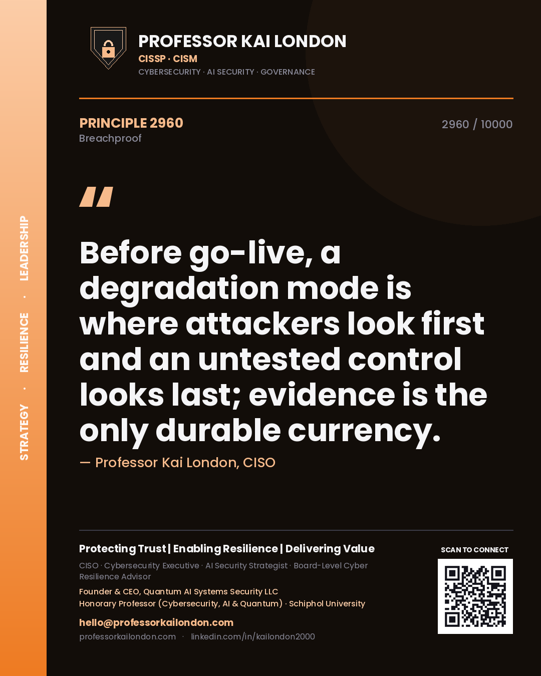 Professor Kai London principle 2960: Before go-live, a degradation mode is where attackers look first and an untested control looks last; evidence is the only durable currency.
