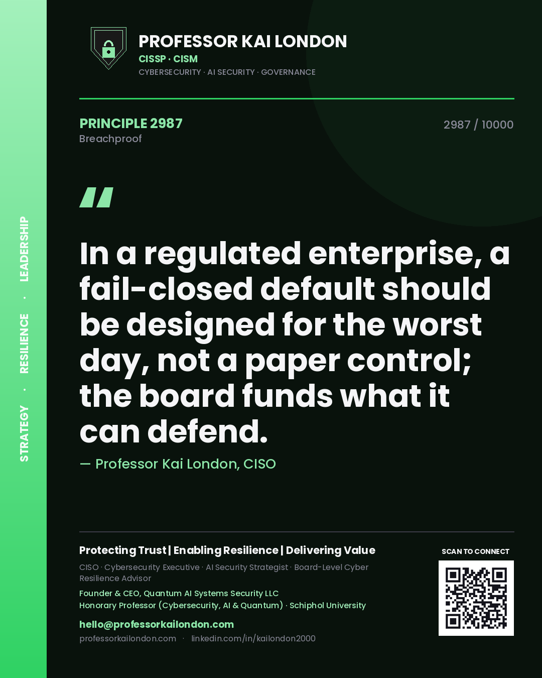 Quote card by Professor Kai London reading 'In a regulated enterprise, a fail-closed default should be designed for the worst day, not a paper control; the board funds what it can defend.'. From the book Breachproof.