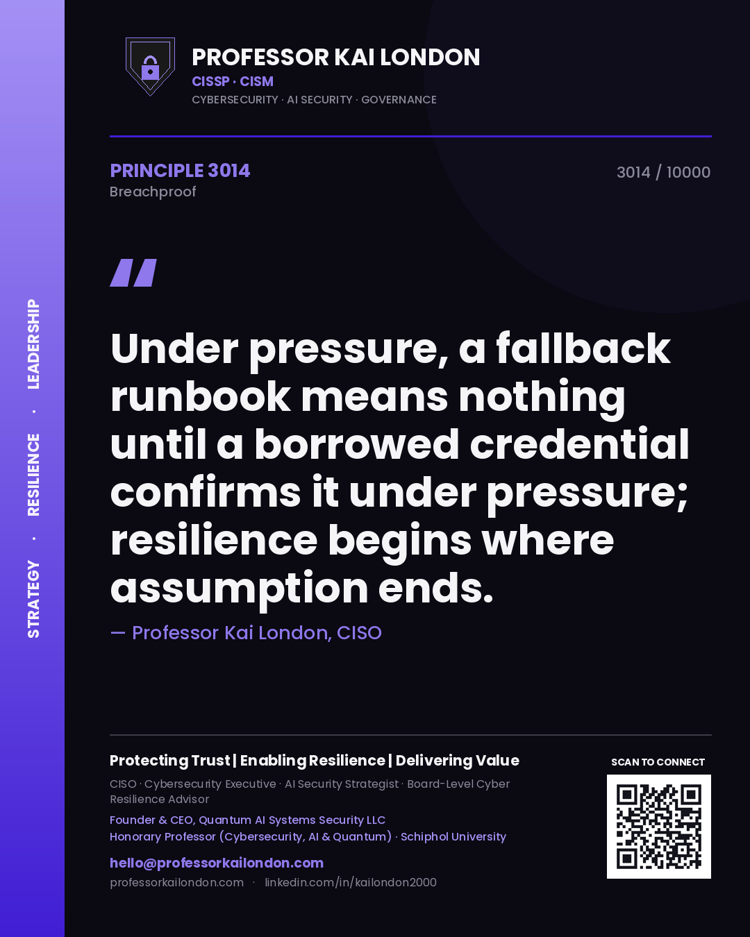 Professor Kai London principle 3014: Under pressure, a fallback runbook means nothing until a borrowed credential confirms it under pressure; resilience begins where assumption ends.