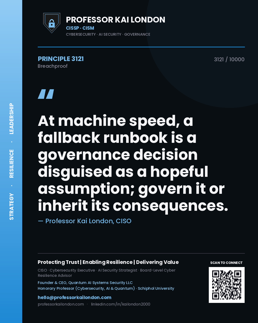 Professor Kai London principle 3121: At machine speed, a fallback runbook is a governance decision disguised as a hopeful assumption; govern it or inherit its consequences.